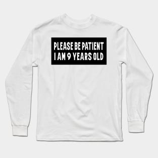 Please Be Patient, I am 9 Years Old. Funny Car Bumper Sticker, Meme sticker, car sticker, adulting, Funny Meme Bumper Sticker Long Sleeve T-Shirt